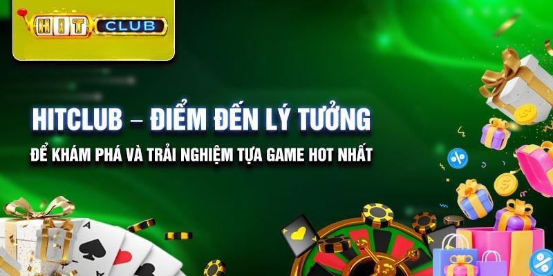 Trải nghiệm thế giới giải trí game đồ sộ chỉ có tại Cổng game đổi thưởng Hitclub